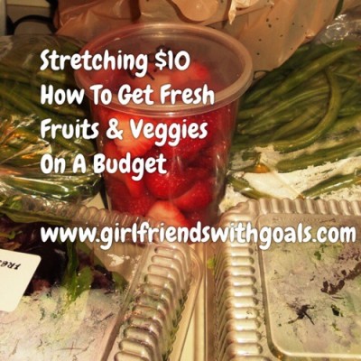 How To Stretch A $10 – Get Your Fruits And Vegetables On A Budget