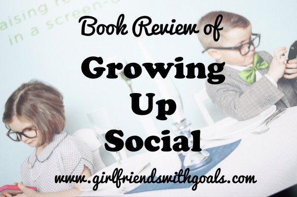 Book Review for Growing Up Social:  A #Book Every Parent Should Read @drgarychapman